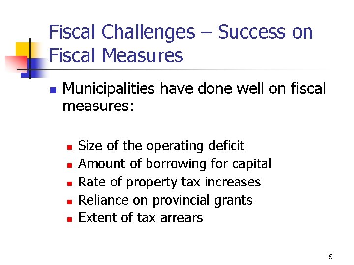 Fiscal Challenges – Success on Fiscal Measures n Municipalities have done well on fiscal