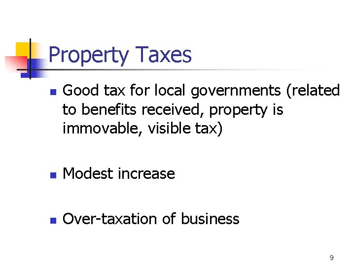 Property Taxes n Good tax for local governments (related to benefits received, property is