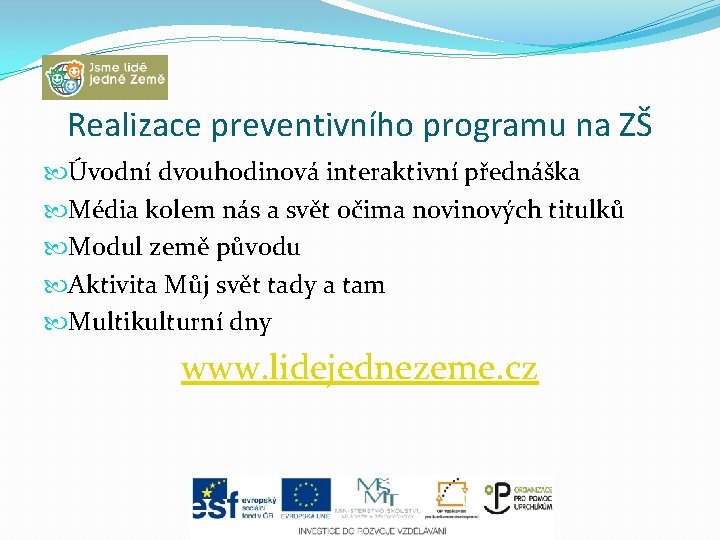 Realizace preventivního programu na ZŠ Úvodní dvouhodinová interaktivní přednáška Média kolem nás a svět