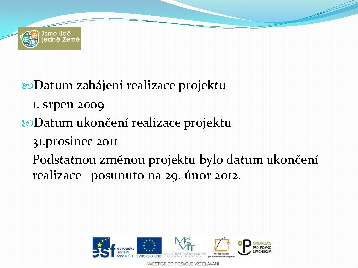  Datum zahájení realizace projektu 1. srpen 2009 Datum ukončení realizace projektu 31. prosinec