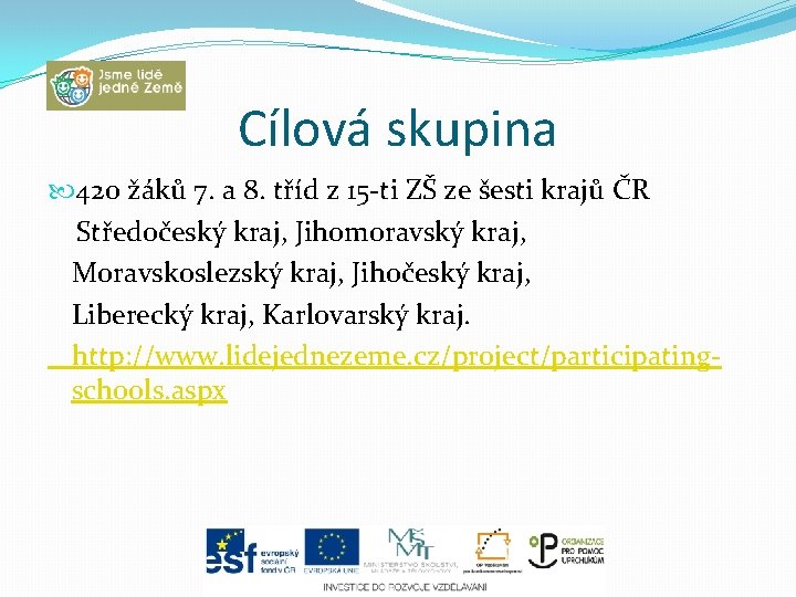 Cílová skupina 420 žáků 7. a 8. tříd z 15 -ti ZŠ ze šesti