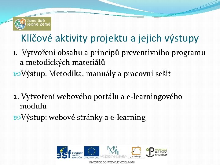 Klíčové aktivity projektu a jejich výstupy 1. Vytvoření obsahu a principů preventivního programu a