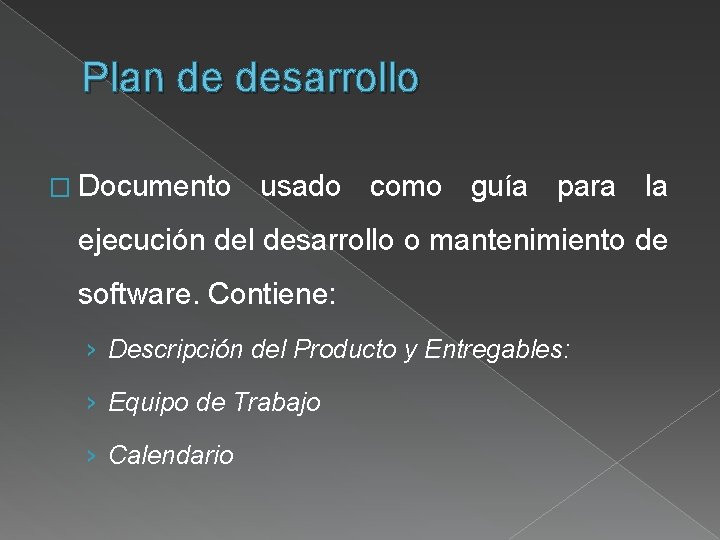 Plan de desarrollo � Documento usado como guía para la ejecución del desarrollo o