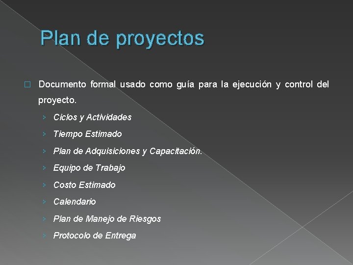 Plan de proyectos � Documento formal usado como guía para la ejecución y control