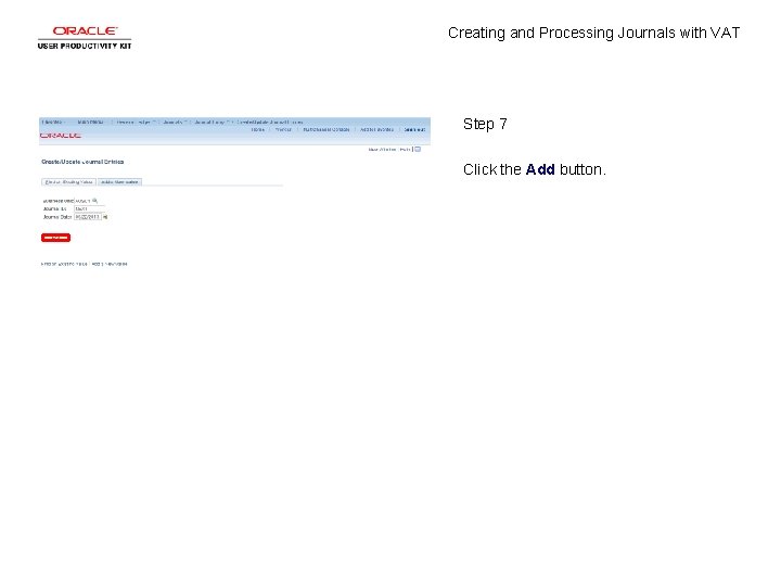 Creating and Processing Journals with VAT Step 7 Click the Add button. 