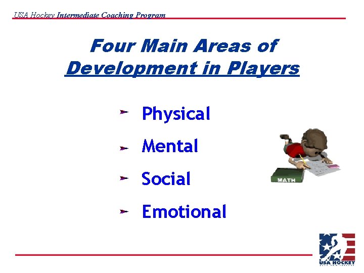 USA Hockey Intermediate Coaching Program Four Main Areas of Development in Players Physical Mental
