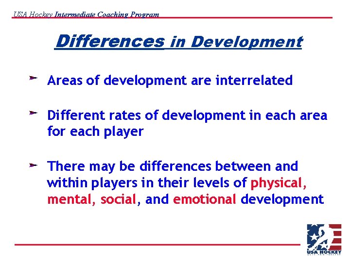 USA Hockey Intermediate Coaching Program Differences in Development Areas of development are interrelated Different