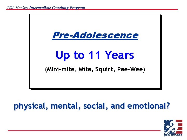 USA Hockey Intermediate Coaching Program Pre-Adolescence Up to 11 Years (Mini-mite, Mite, Squirt, Pee-Wee)