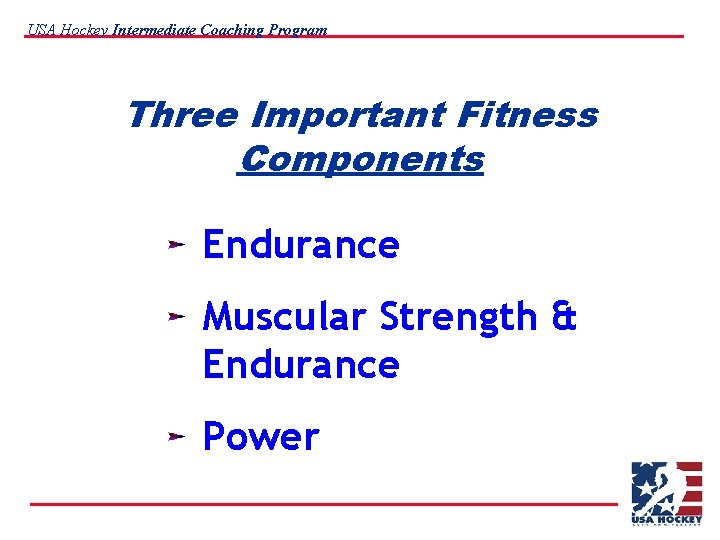 USA Hockey Intermediate Coaching Program Three Important Fitness Components Endurance Muscular Strength & Endurance