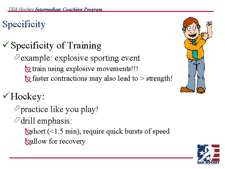 USA Hockey Intermediate Coaching Program Specificity ü Specificity of Training ö example: explosive sporting