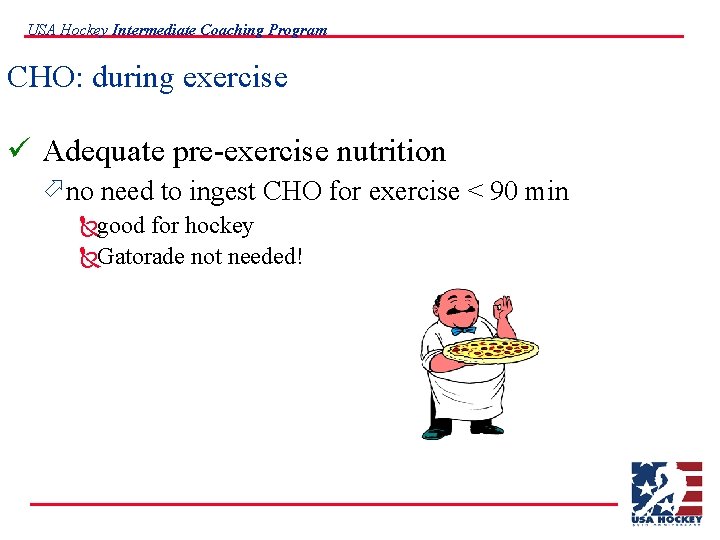 USA Hockey Intermediate Coaching Program CHO: during exercise ü Adequate pre-exercise nutrition ö no