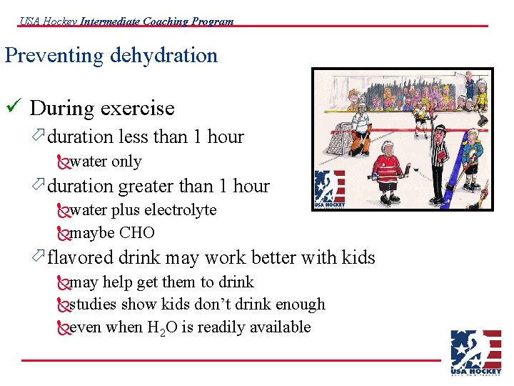 USA Hockey Intermediate Coaching Program Preventing dehydration ü During exercise ö duration less than