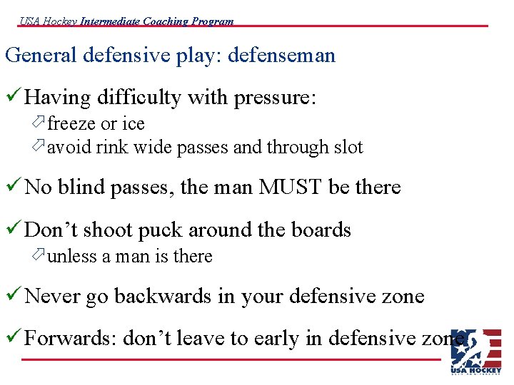 USA Hockey Intermediate Coaching Program General defensive play: defenseman ü Having difficulty with pressure: