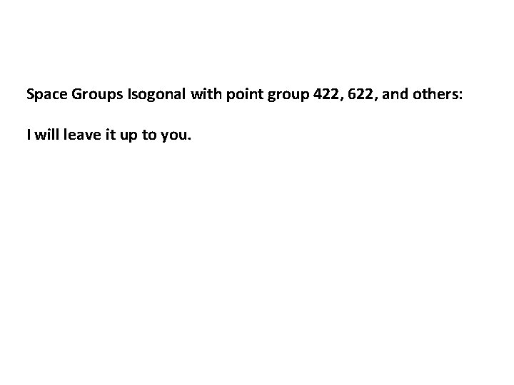 Space Groups Isogonal with point group 422, 622, and others: I will leave it