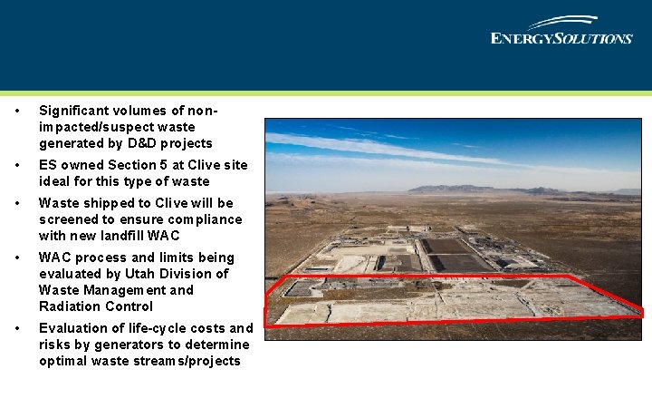  • Significant volumes of nonimpacted/suspect waste generated by D&D projects • ES owned