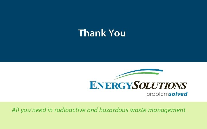 Thank You All you need in radioactive and hazardous waste management 