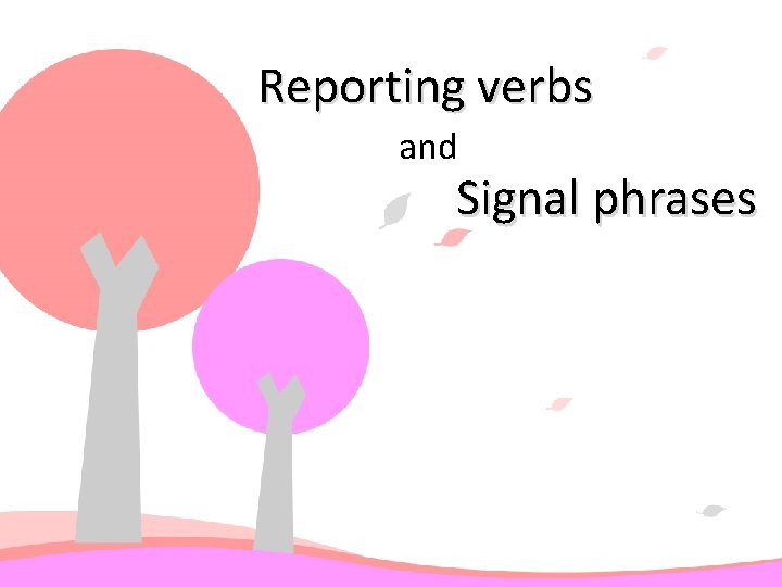Reporting verbs and Signal phrases 