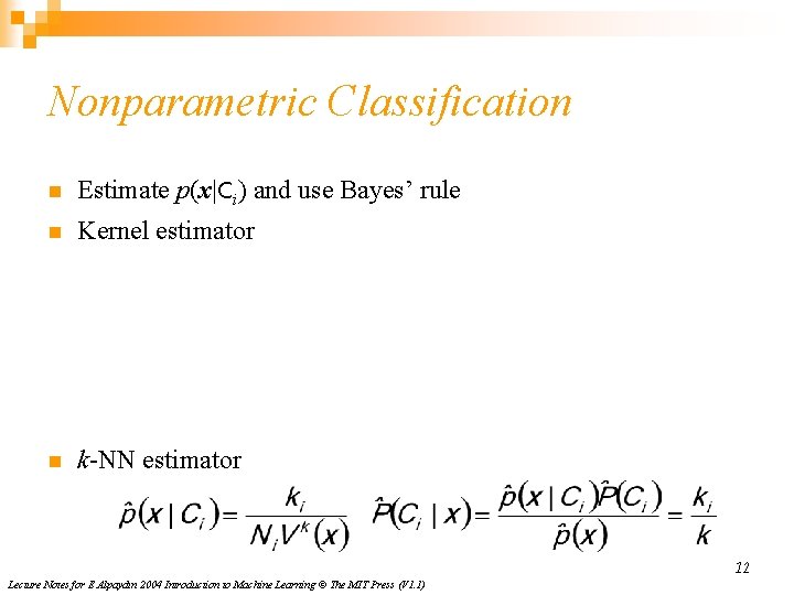 Nonparametric Classification n Estimate p(x|Ci) and use Bayes’ rule n Kernel estimator n k-NN