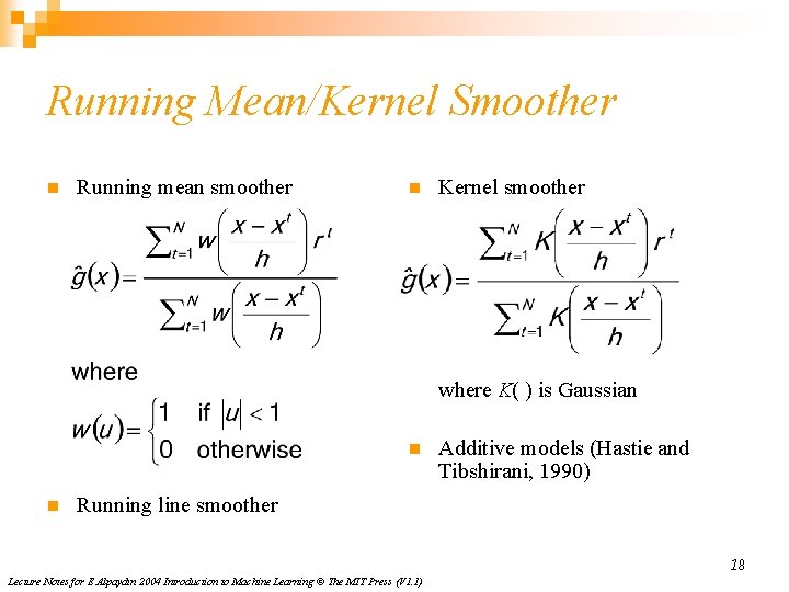 Running Mean/Kernel Smoother n Running mean smoother n Kernel smoother where K( ) is