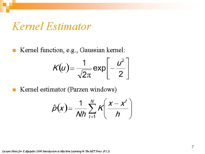 Kernel Estimator n Kernel function, e. g. , Gaussian kernel: n Kernel estimator (Parzen