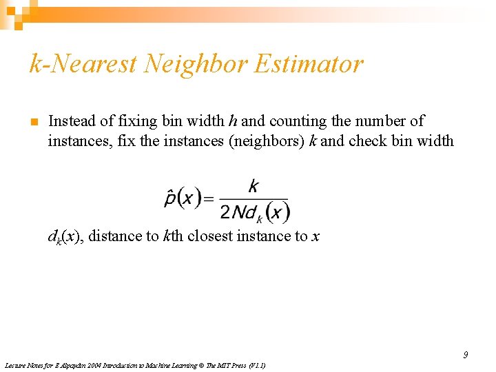 k-Nearest Neighbor Estimator n Instead of fixing bin width h and counting the number