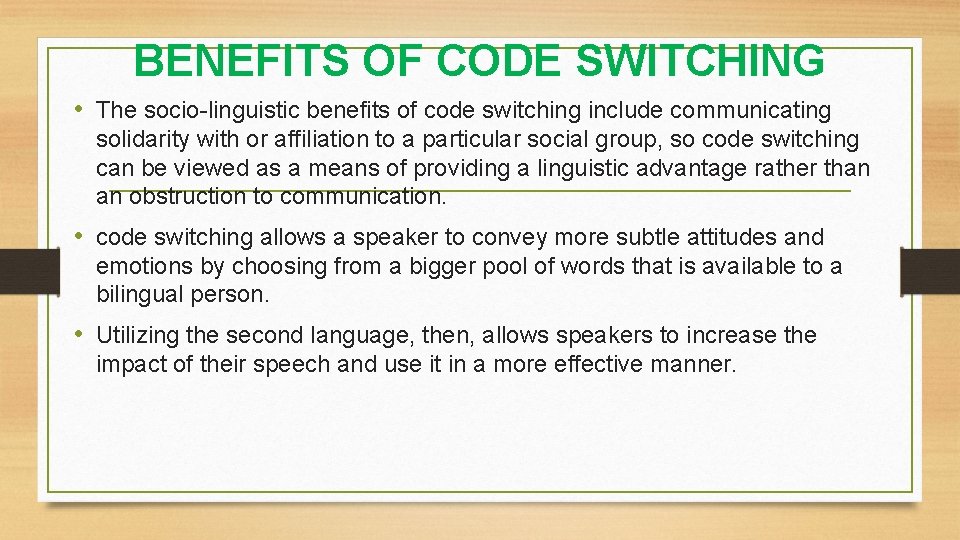 BENEFITS OF CODE SWITCHING • The socio linguistic benefits of code switching include communicating