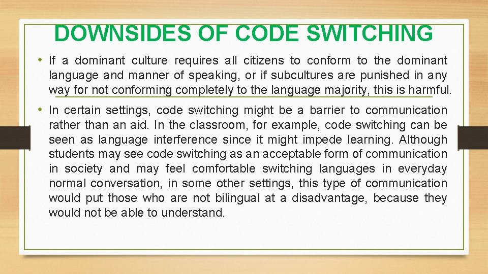 DOWNSIDES OF CODE SWITCHING • If a dominant culture requires all citizens to conform