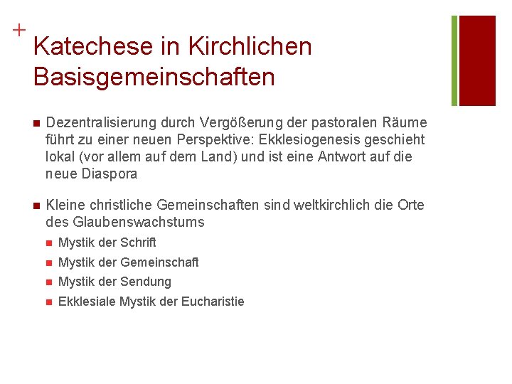 + Katechese in Kirchlichen Basisgemeinschaften n Dezentralisierung durch Vergößerung der pastoralen Räume führt zu