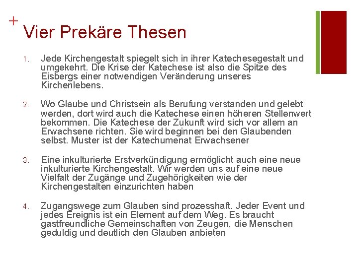 + Vier Prekäre Thesen 1. Jede Kirchengestalt spiegelt sich in ihrer Katechesegestalt und umgekehrt.