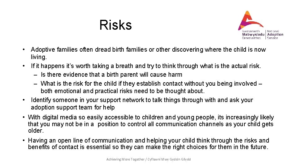 Risks • Adoptive families often dread birth families or other discovering where the child