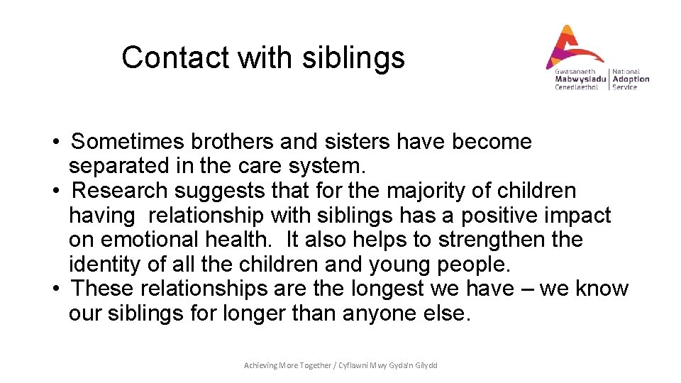 Contact with siblings • Sometimes brothers and sisters have become separated in the care