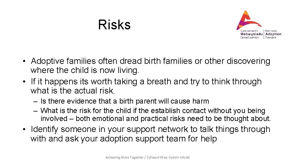 Risks • Adoptive families often dread birth families or other discovering where the child