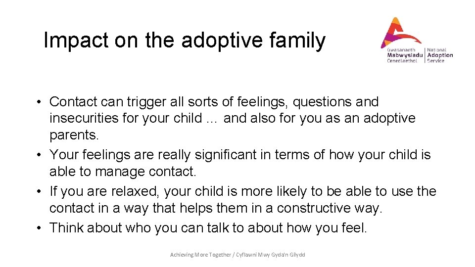 Impact on the adoptive family • Contact can trigger all sorts of feelings, questions