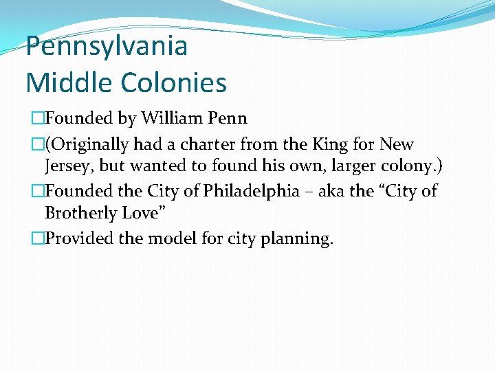 Pennsylvania Middle Colonies �Founded by William Penn �(Originally had a charter from the King