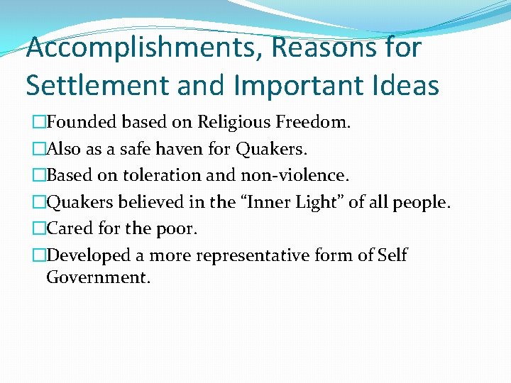 Accomplishments, Reasons for Settlement and Important Ideas �Founded based on Religious Freedom. �Also as