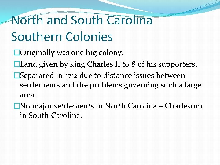 North and South Carolina Southern Colonies �Originally was one big colony. �Land given by