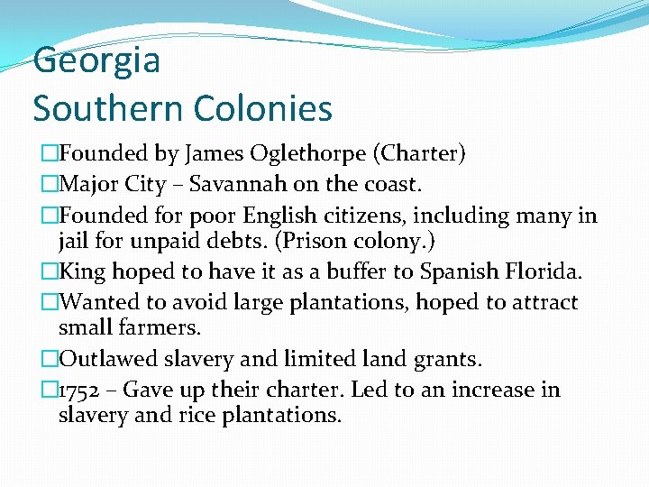 Georgia Southern Colonies �Founded by James Oglethorpe (Charter) �Major City – Savannah on the