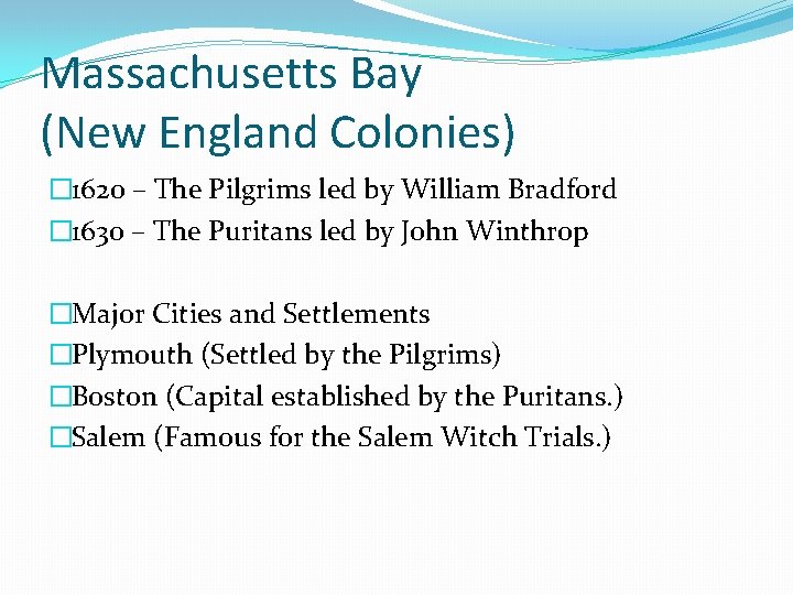 Massachusetts Bay (New England Colonies) � 1620 – The Pilgrims led by William Bradford