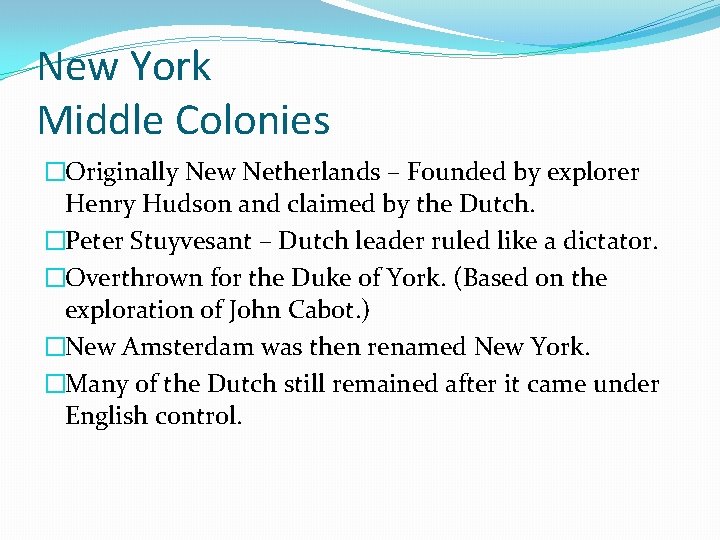 New York Middle Colonies �Originally New Netherlands – Founded by explorer Henry Hudson and