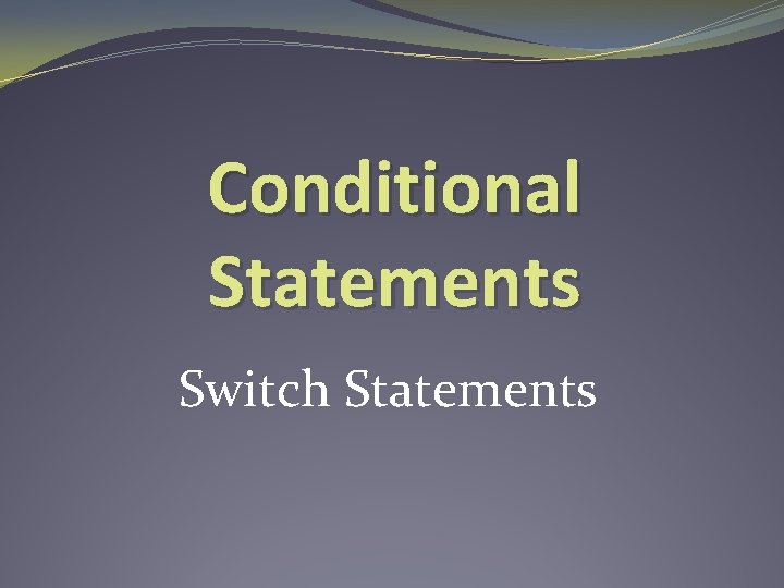 Conditional Statements Switch Statements 