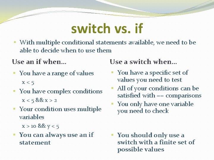 switch vs. if § With multiple conditional statements available, we need to be able