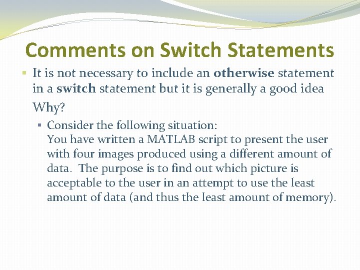 Comments on Switch Statements § It is not necessary to include an otherwise statement