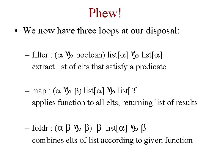 Phew! • We now have three loops at our disposal: – filter : (a