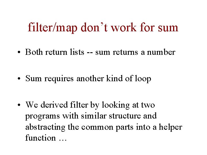 filter/map don’t work for sum • Both return lists -- sum returns a number