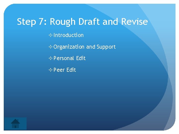 Step 7: Rough Draft and Revise Introduction Organization and Support Personal Edit Peer Edit