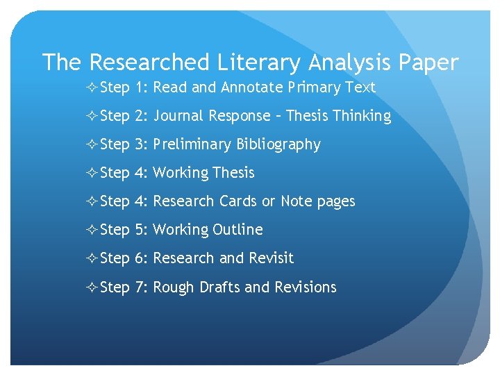 The Researched Literary Analysis Paper Step 1: Read and Annotate Primary Text Step 2: