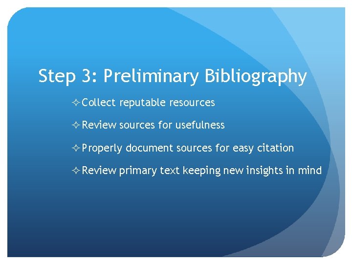 Step 3: Preliminary Bibliography Collect reputable resources Review sources for usefulness Properly document sources