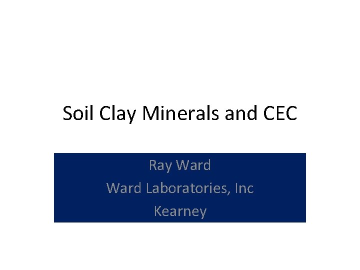 Soil Clay Minerals and CEC Ray Ward Laboratories, Inc Kearney 