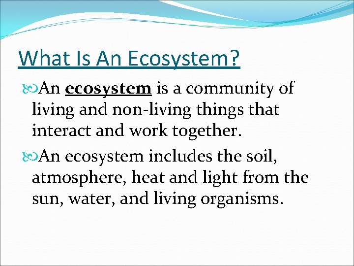 What Is An Ecosystem? An ecosystem is a community of living and non-living things