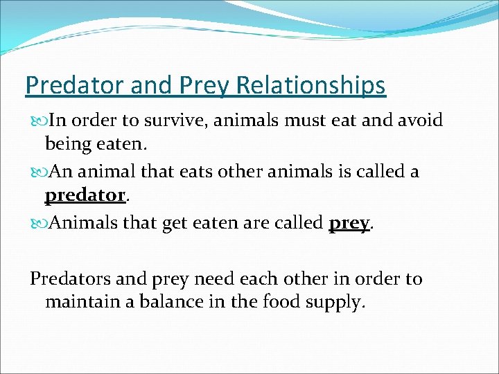 Predator and Prey Relationships In order to survive, animals must eat and avoid being